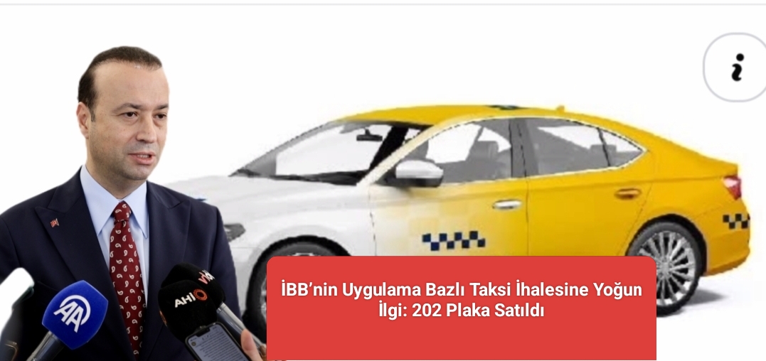İBB’nin Uygulama Bazlı Taksi İhalesine Yoğun İlgi: 202 Plaka Satıldı