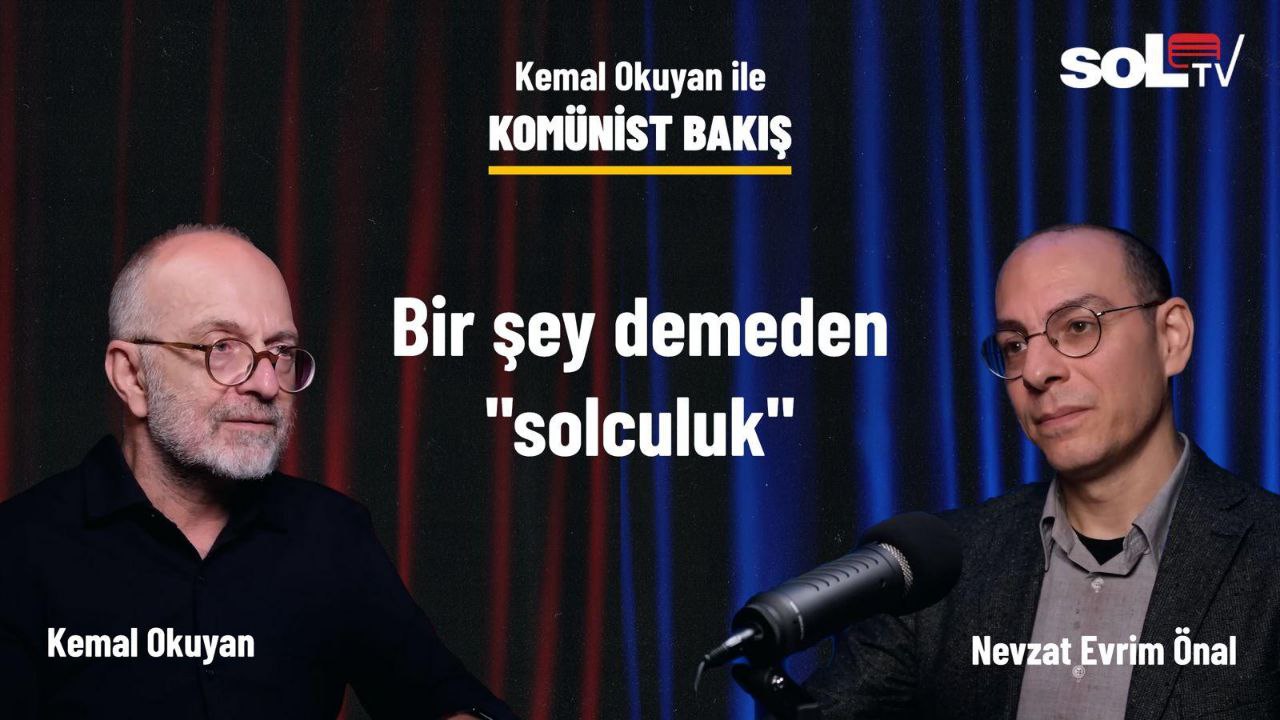 Komünist Bakış’ta Kritik Tartışma: Kemal Okuyan’dan Süreç, Sol ve Ulus Devlet Vurgusu