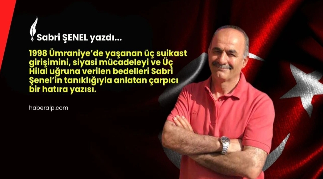 Sabri Şenel Yazdı: Ümraniye’de 90’lı Yıllarda Siyaset Yapmak “Kefenle Gezmekti”