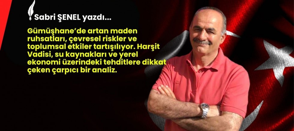 GÜMÜŞHANE’NİN YER ÜSTÜ ZENGİNLİKLERİ YER ALTINDAN DAHA DEĞERLİDİR”